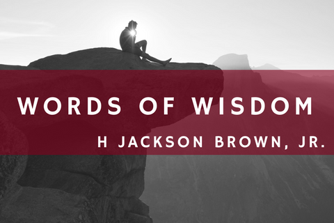 Words of Wisdom: H Jackson Brown, Jr.